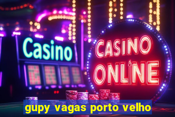 gupy vagas porto velho